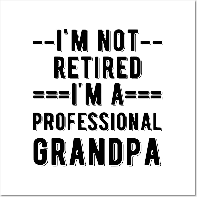 Funny Grandpa Saying - Black Ink - I'm not retired I'm a professional grandpa Wall Art by HappyGiftArt